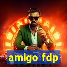 amigo fdp